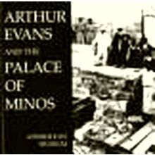 Arthur Evans and the Palace of Minos by Ann Cynthia Brown