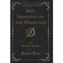 Ibex Shooting on the Himalayas (Classic Reprint)