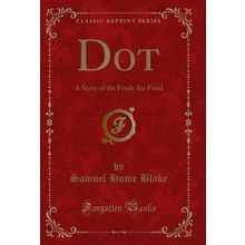 Dot: A Story of the Fresh Air Fund (Classic Reprint)