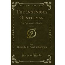 The Ingenious Gentleman, Vol. 1 of 4: Don Quixote of La Mancha