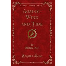 Against Wind and Tide, Vol. 2 of 3 (Classic Reprint)