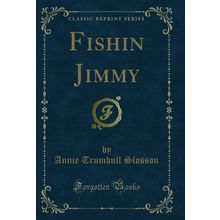 Fishin Jimmy (Classic Reprint)