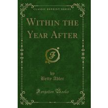 Within the Year After (Classic Reprint)