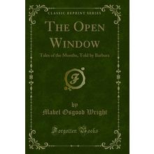 The Open Window: Tales of the Months, Told by Barbara (Classic Reprint)