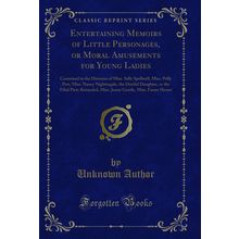 Entertaining Memoirs of Little Personages, or Moral Amusements for Young Ladies