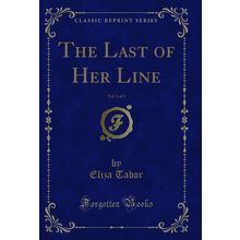 The Last of Her Line, Vol. 1 of 3 (Classic Reprint)