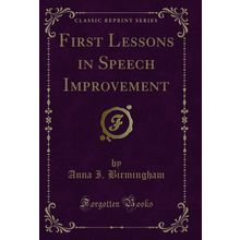 First Lessons in Speech Improvement (Classic Reprint)