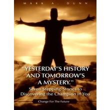 Yesterday's History and Tomorrow's a Mystery. Seven Stepping-Stones to Discoveri