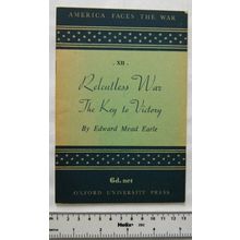1942 Relentless War The Key to Victory, Edward Mead Earle, America Faces the War