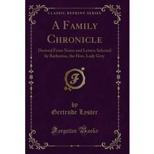 A Family Chronicle: Derived From Notes and Letters Selected by Barbarina