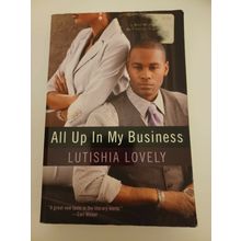 All up in my business by Lutishia Lovely 2011 paperback