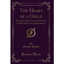 The Heart of a Child (Classic Reprint)
