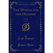 The Myrtle and the Heather, Vol. 2 of 2: A Tale (Classic Reprint)