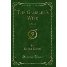 The Gambler's Wife, Vol. 3 of 3: A Novel (Classic Reprint)