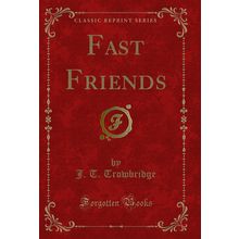 Fast Friends (Classic Reprint)