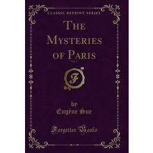 The Mysteries of Paris, Vol. 1 (Classic Reprint)