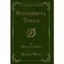 Wonderful Tools (Classic Reprint)