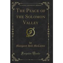 The Peace of the Solomon Valley (Classic Reprint)