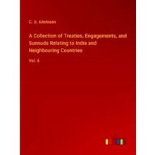 A Collection of Treaties, Engagements, and Sunnuds Relating to India and Neighbo