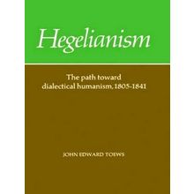 Hegelianism - The Path Toward Dialectical Humanism, 1805-1841