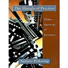 The Mangle of Practice - Time, Agency, and Science - Andrew Pickering