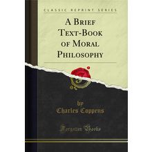 A Brief Text-Book of Moral Philosophy (Classic Reprint)