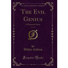 The Evil Genius, Vol. 2 of 3: A Domestic Story (Classic Reprint)