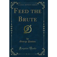 Feed the Brute (Classic Reprint)