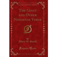 The Giant and Other Nonsense Verse (Classic Reprint)
