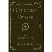 Gold and Dross (Classic Reprint)