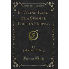 In Viking Land, or a Summer Tour in Norway (Classic Reprint)