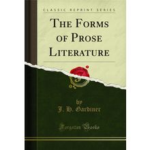 The Forms of Prose Literature (Classic Reprint)