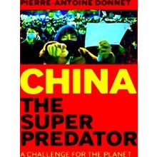 China The Super Predator: A Challenge For The Planet - Pierre-Antoine Donnet