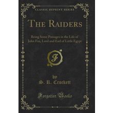 The Raiders: Being Some Passages in the Life of John Faa (Classic Reprint)