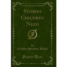 Stories Children Need (Classic Reprint)