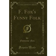 F. Fox's Funny Folk (Classic Reprint)