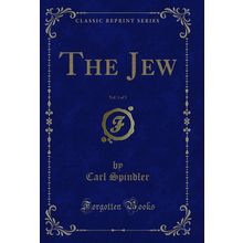 The Jew, Vol. 1 of 3 (Classic Reprint)