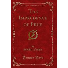 The Imprudence of Prue (Classic Reprint)