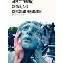 Affect Theory, Shame, and Christian Formation - Stephanie N. Arel