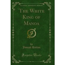 The White King of Manoa (Classic Reprint)