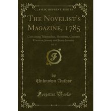 The Novelist's Magazine, 1785, Vol. 17 (Classic Reprint)
