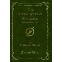 The Metropolitan Magazine, Vol. 11: January to June, 1841 (Classic Reprint)