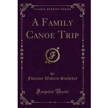 A Family Canoe Trip (Classic Reprint)
