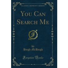 You Can Search Me (Classic Reprint)