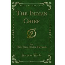 The Indian Chief (Classic Reprint)