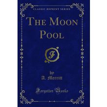The Moon Pool (Classic Reprint)