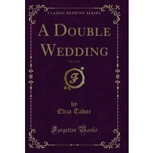 A Double Wedding, Vol. 3 of 3 (Classic Reprint)