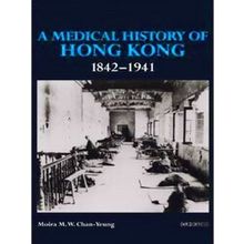 A Medical History Of Hong Kong, 1842-1941