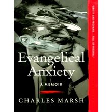 Evangelical Anxiety: A Memoir - Charles Marsh