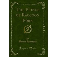 The Prince of Raccoon Fork (Classic Reprint)